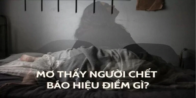 điềm báo mơ thấy người chết